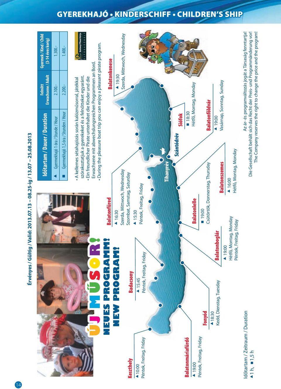 - Gyermekhajó 1,5 óra / Stunden / Hour 2.200.- 1.400.- keszthely 10:00 Péntek, Freitag, Friday ÚJ MŰSOR! NEUES PROGRAMM! NEW PROGRAM!