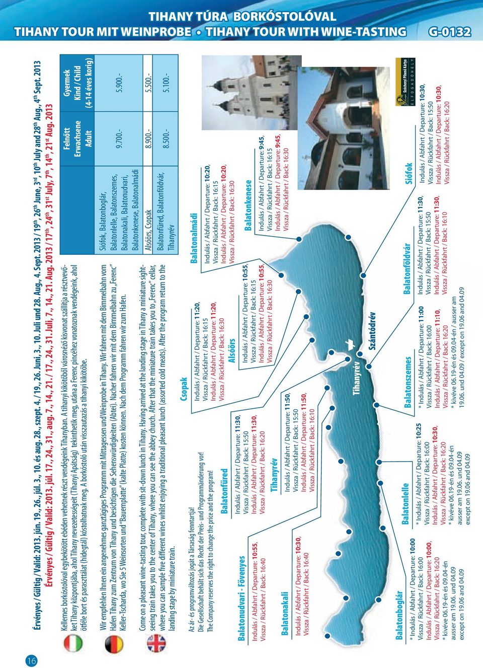 2013 Kellemes borkóstolóval egybekötött ebéden vehetnek részt vendégeink Tihanyban.