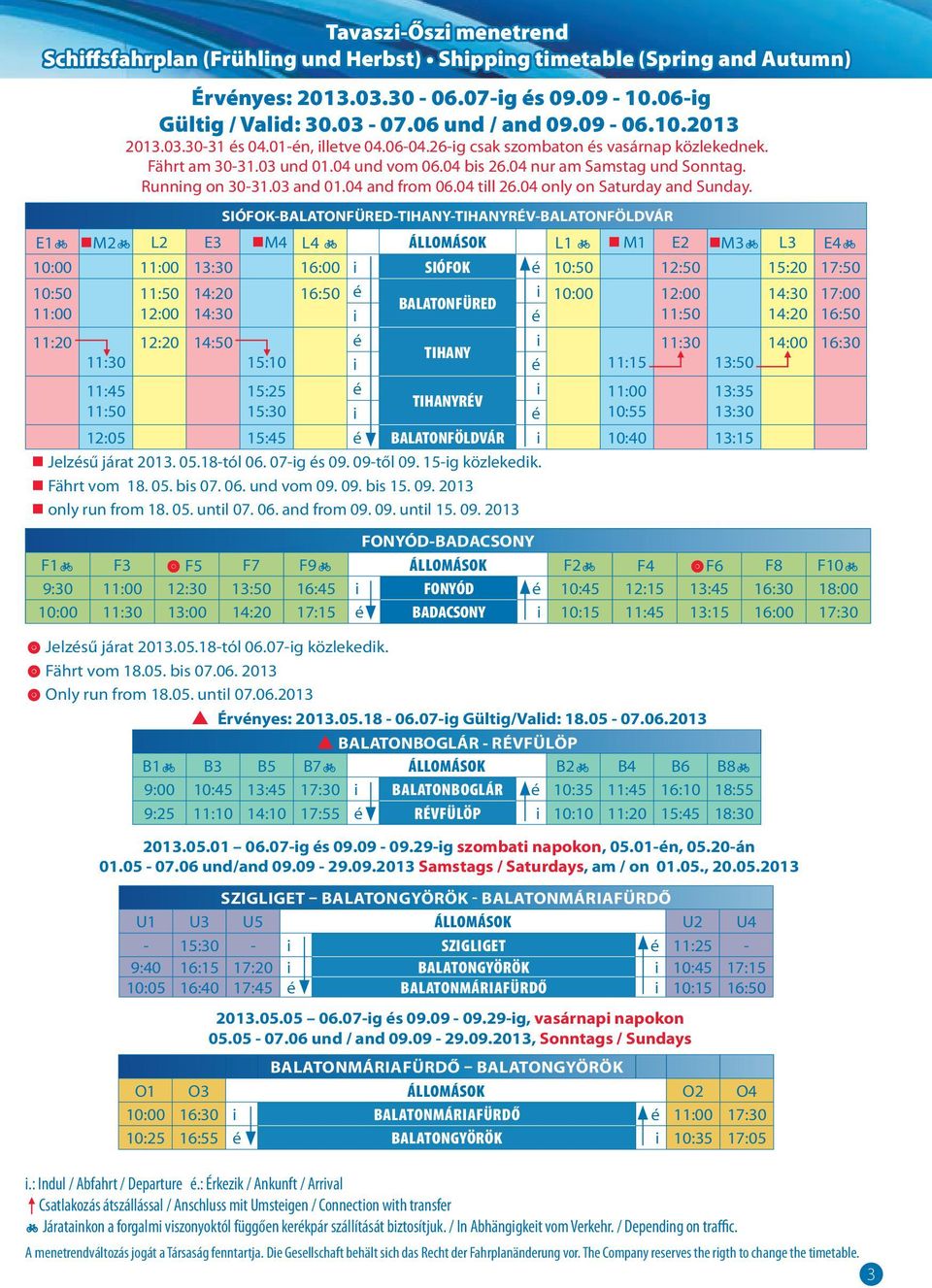 04 and from 06.04 till 26.04 only on Saturday and Sunday.