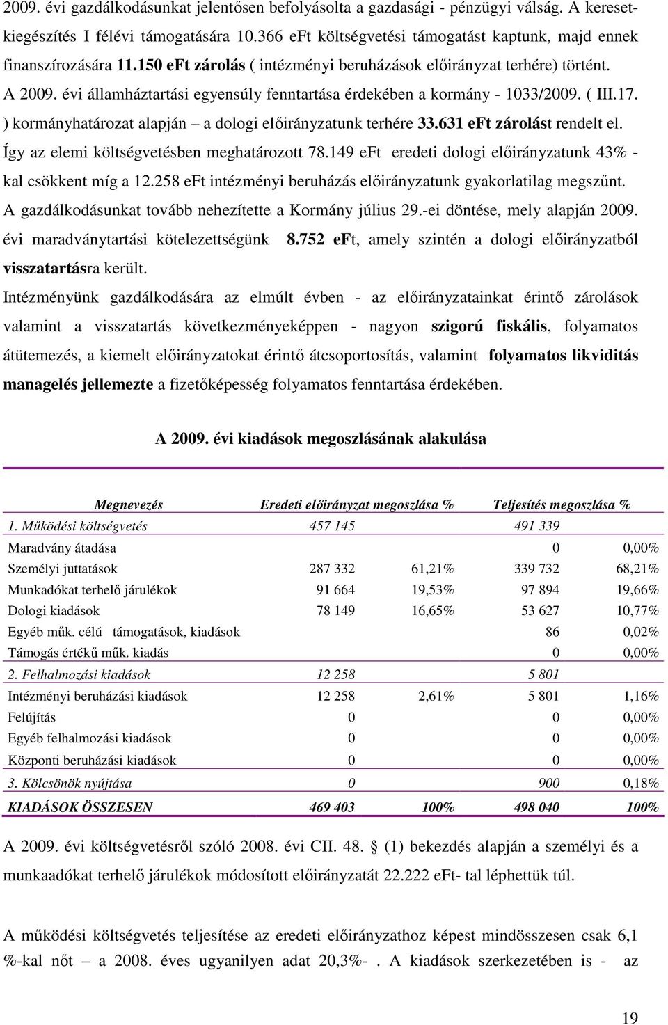 évi államháztartási egyensúly fenntartása érdekében a kormány - 1033/2009. ( III.17. ) kormányhatározat alapján a dologi elıirányzatunk terhére 33.631 eft zárolást rendelt el.