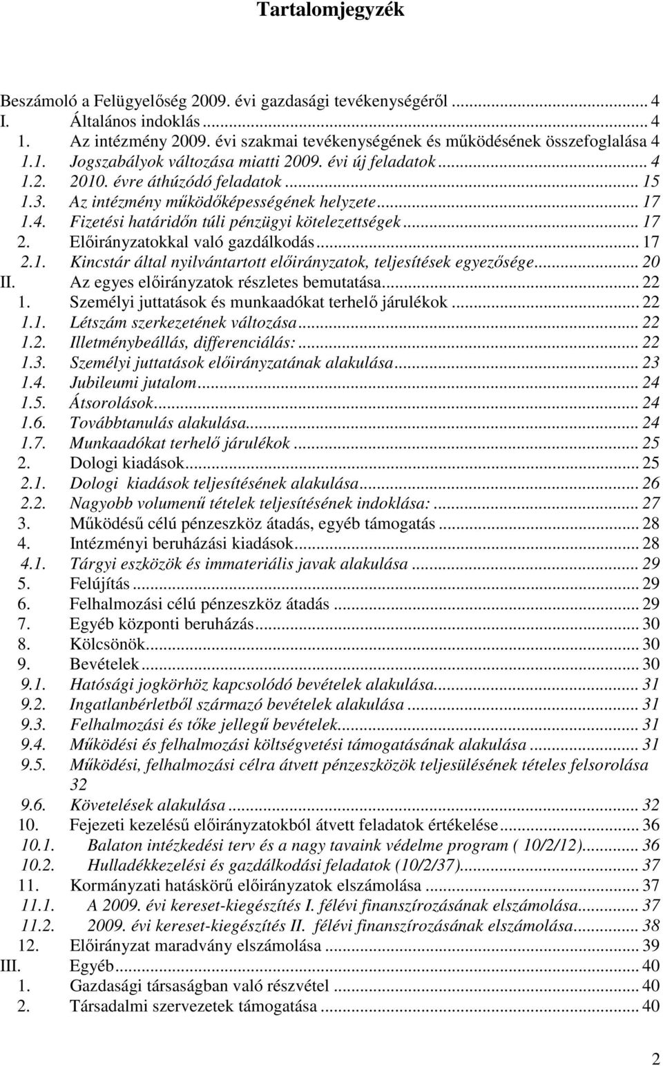 Elıirányzatokkal való gazdálkodás... 17 2.1. Kincstár által nyilvántartott elıirányzatok, teljesítések egyezısége... 20 II. Az egyes elıirányzatok részletes bemutatása... 22 1.