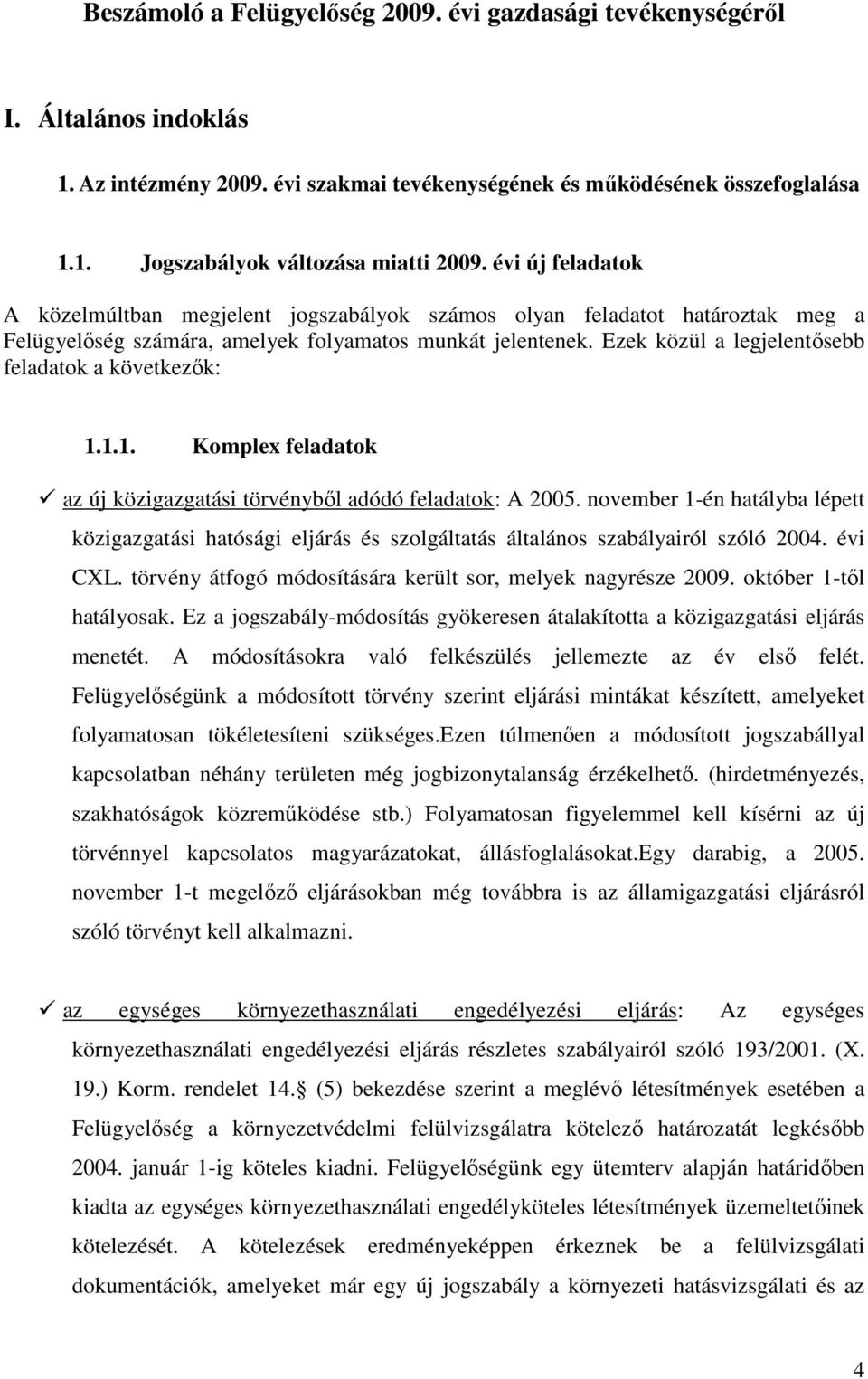 Ezek közül a legjelentısebb feladatok a következık: 1.1.1. Komplex feladatok az új közigazgatási törvénybıl adódó feladatok: A 2005.