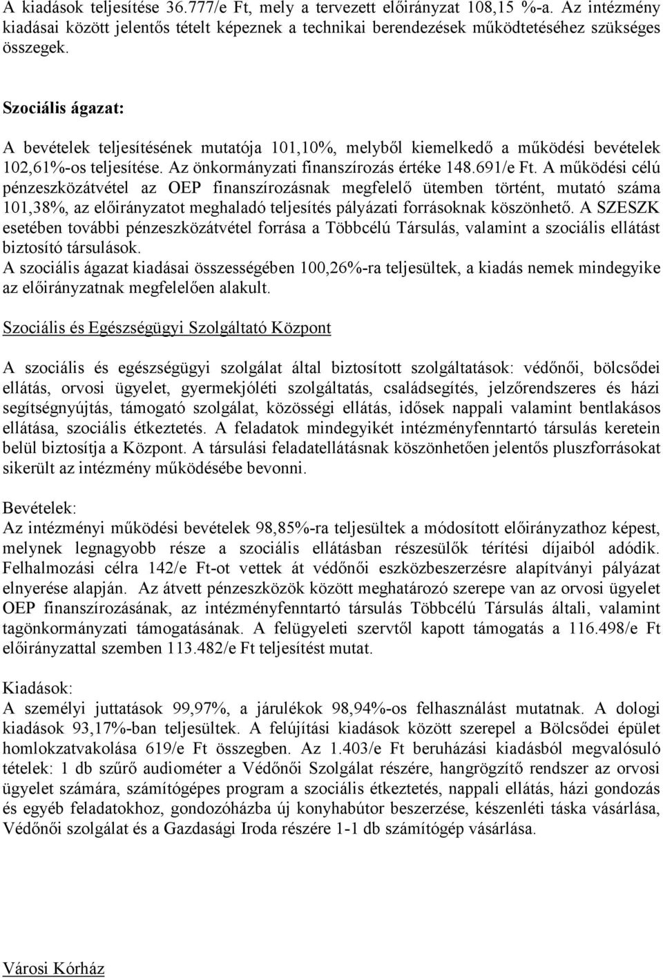 A működési célú pénzeszközátvétel az OEP finanszírozásnak megfelelő ütemben történt, mutató száma 101,38%, az előirányzatot meghaladó teljesítés pályázati forrásoknak köszönhető.