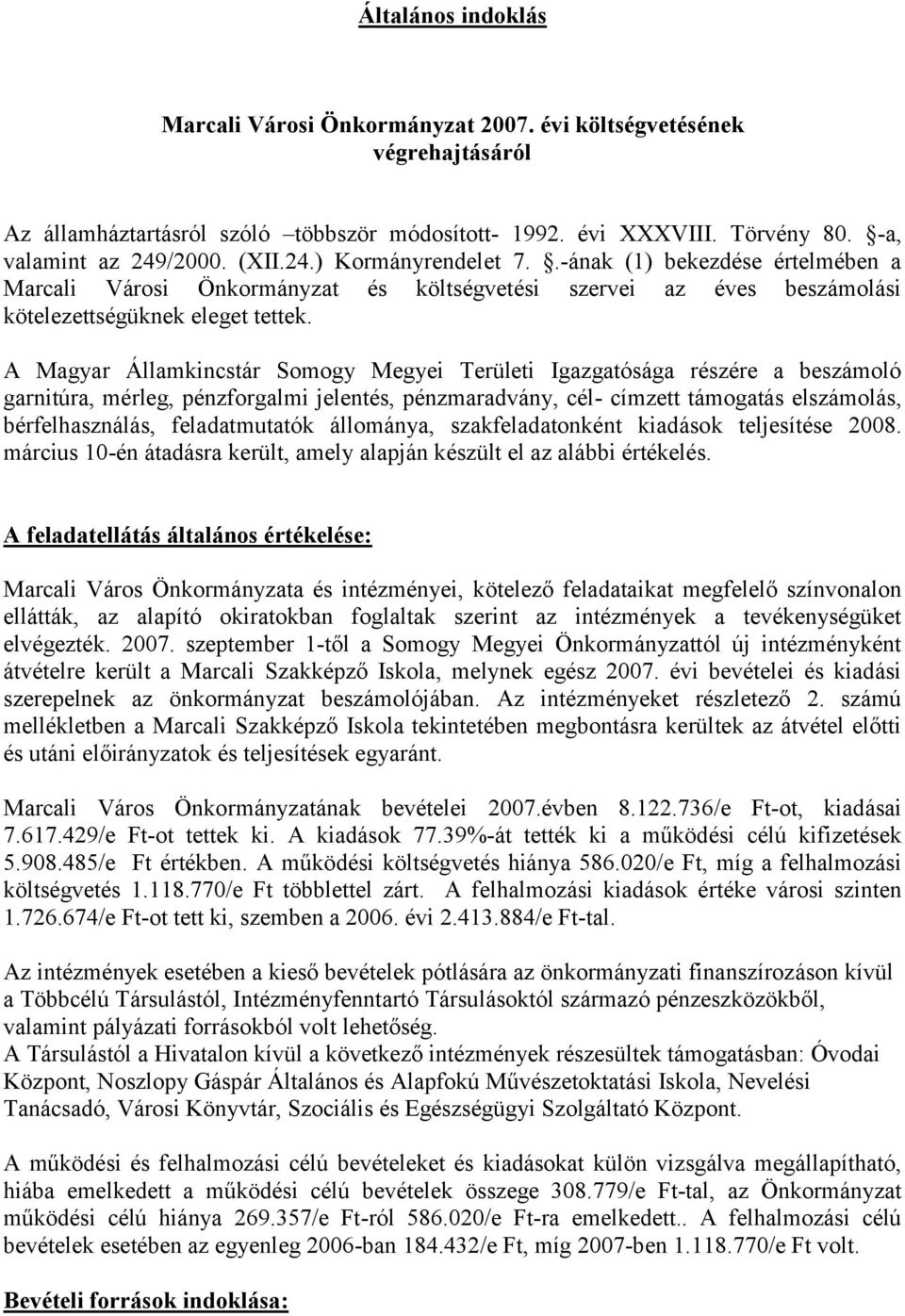 A Magyar Államkincstár Somogy Megyei Területi Igazgatósága részére a beszámoló garnitúra, mérleg, pénzforgalmi jelentés, pénzmaradvány, cél- címzett támogatás elszámolás, bérfelhasználás,