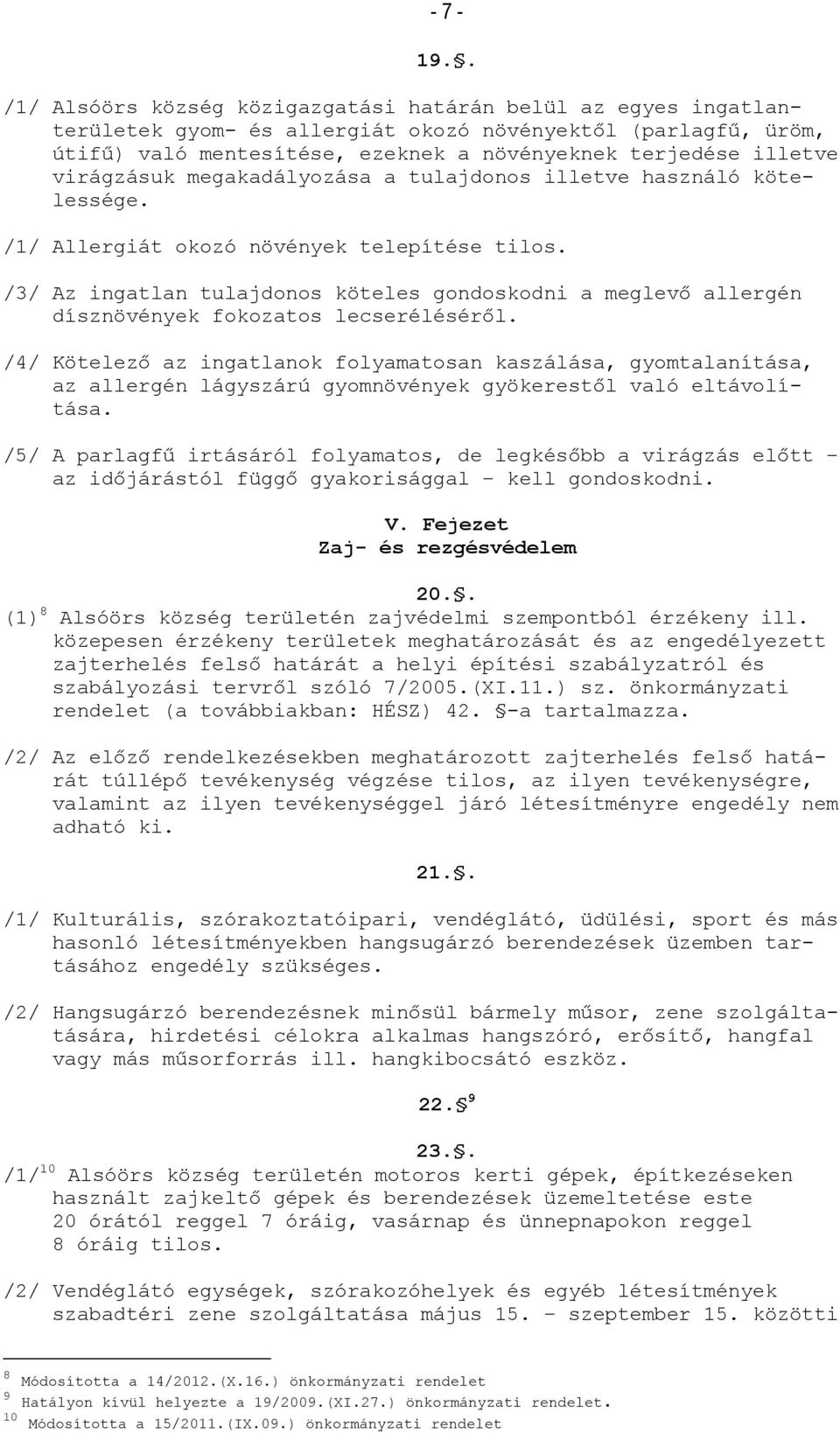 virágzásuk megakadályozása a tulajdonos illetve használó kötelessége. /1/ Allergiát okozó növények telepítése tilos.