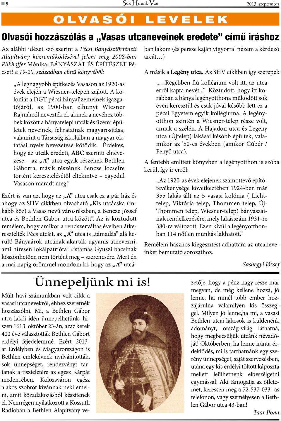 Pilkhoffer Mónika: BÁNYÁSZAT ÉS ÉPÍTÉSZET Pécsett a 19-20. században című könyvéből: A legnagyobb építkezés Vasason az 1920-as évek elején a Wiesner-telepen zajlott.