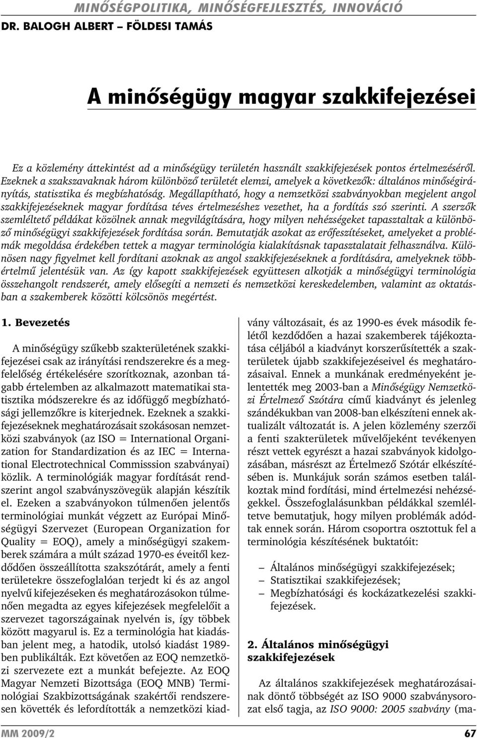 Ezeknek a szakszavaknak három különbözõ területét elemzi, amelyek a következõk: általános minõségirányítás, statisztika és megbízhatóság.