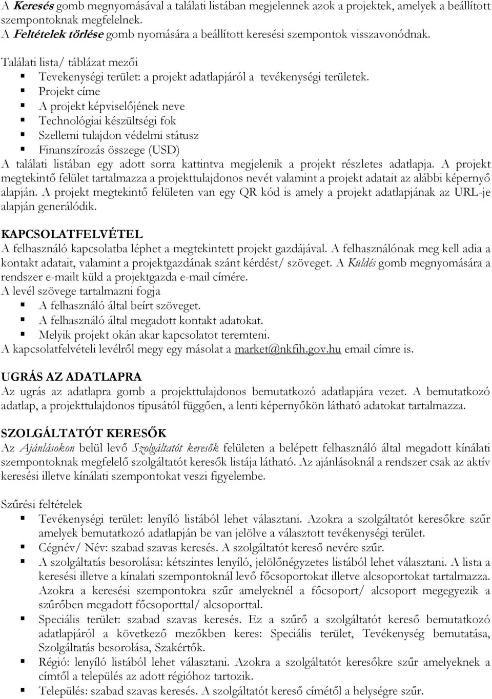 projekt részletes adatlapja. A projekt megtekintő felület tartalmazza a projekttulajdonos nevét valamint a projekt adatait az alábbi képernyő alapján.