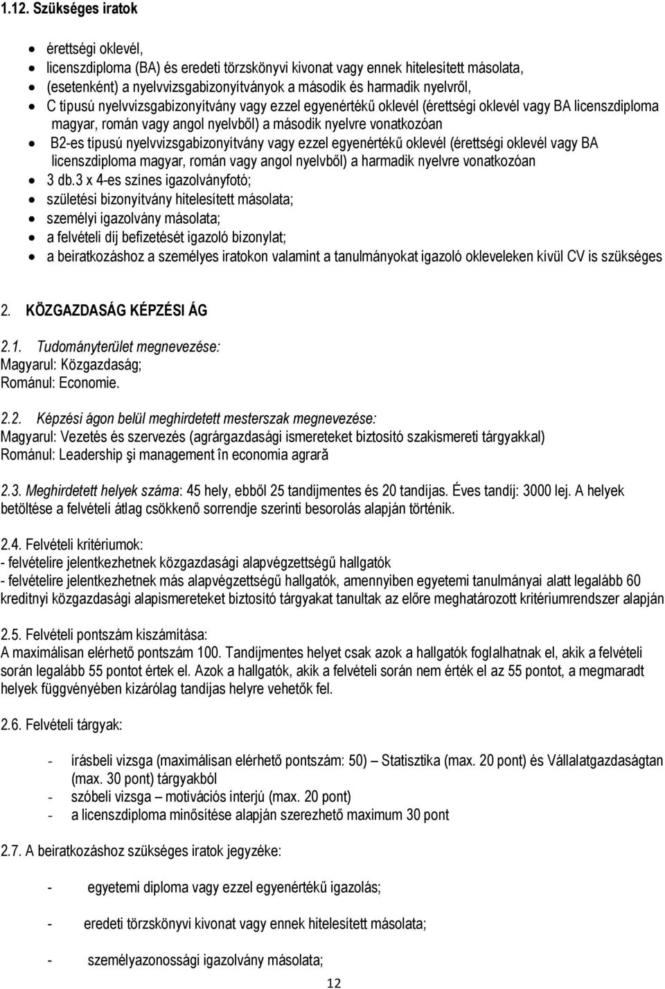 nyelvvizsgabizonyítvány vagy ezzel egyenértékű oklevél (érettségi oklevél vagy BA licenszdiploma magyar, román vagy angol nyelvből) a harmadik nyelvre vonatkozóan 3 db.