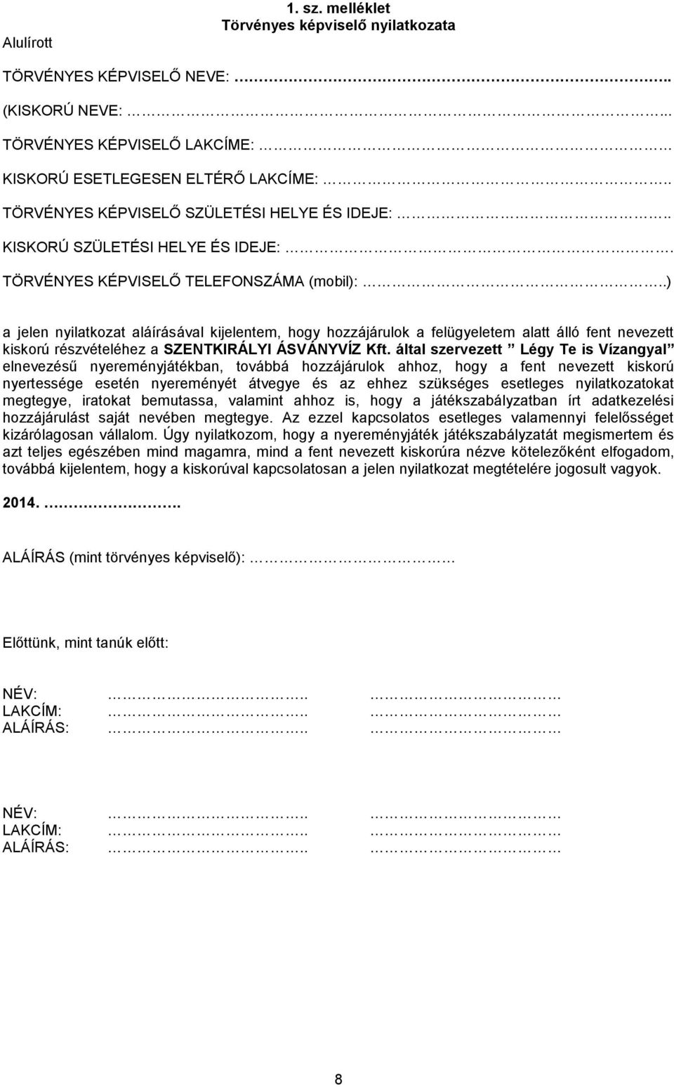 .) a jelen nyilatkozat aláírásával kijelentem, hogy hozzájárulok a felügyeletem alatt álló fent nevezett kiskorú részvételéhez a SZENTKIRÁLYI ÁSVÁNYVÍZ Kft.