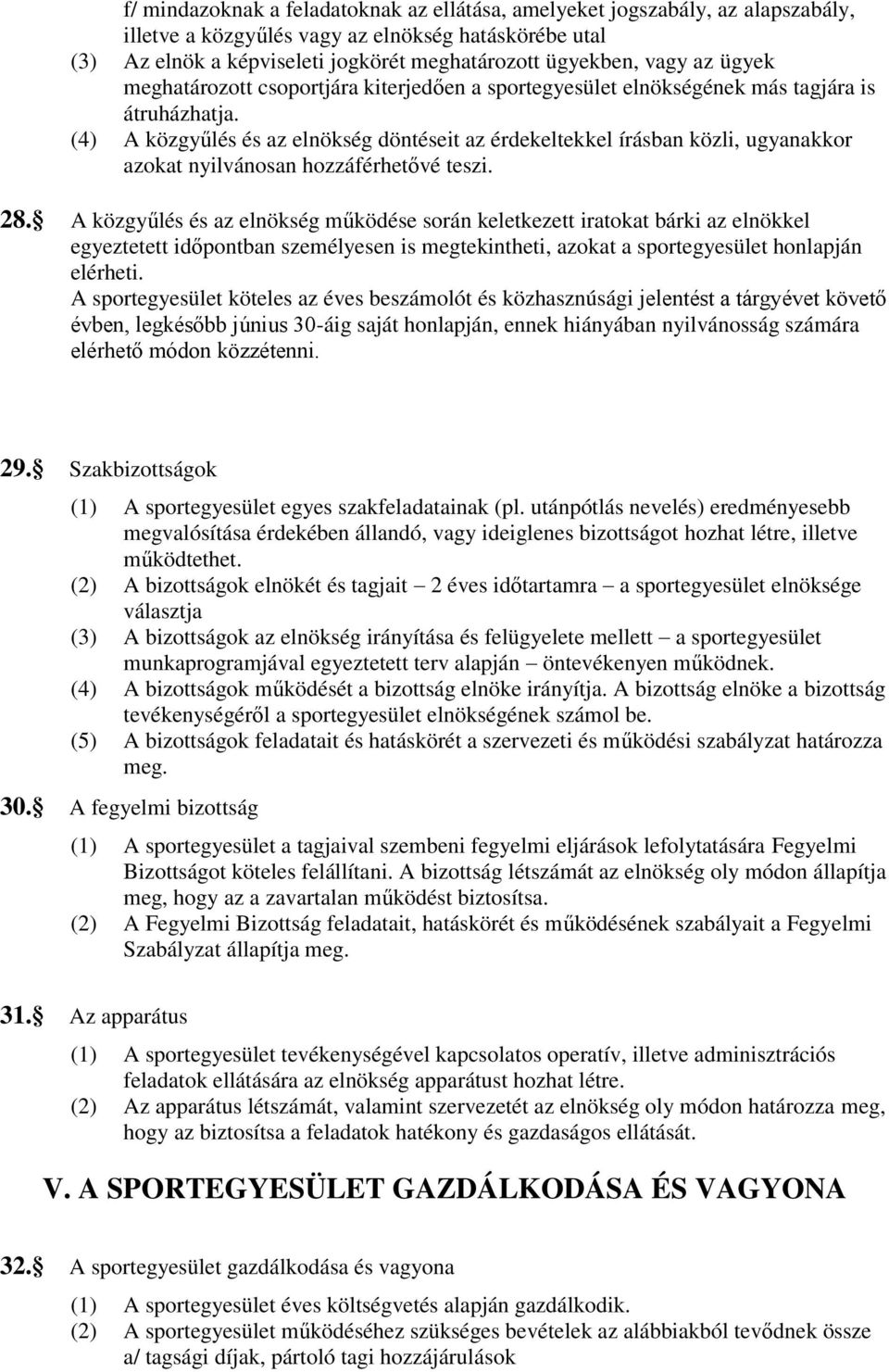 (4) A közgyűlés és az elnökség döntéseit az érdekeltekkel írásban közli, ugyanakkor azokat nyilvánosan hozzáférhetővé teszi. 28.