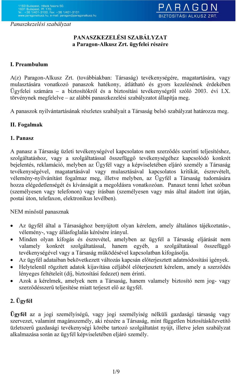 tevékenységről szóló 2003. évi LX. törvénynek megfelelve az alábbi panaszkezelési szabályzatot állapítja meg.