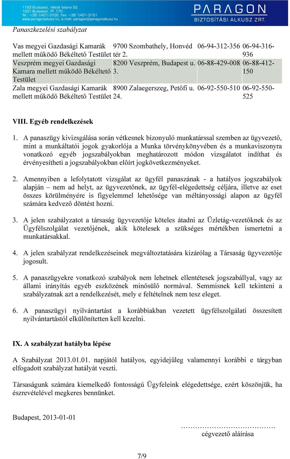 A panaszügy kivizsgálása során vétkesnek bizonyuló munkatárssal szemben az ügyvezető, mint a munkáltatói jogok gyakorlója a Munka törvénykönyvében és a munkaviszonyra vonatkozó egyéb jogszabályokban