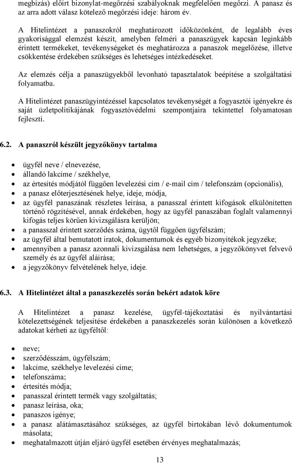 meghatározza a panaszok megelőzése, illetve csökkentése érdekében szükséges és lehetséges intézkedéseket.