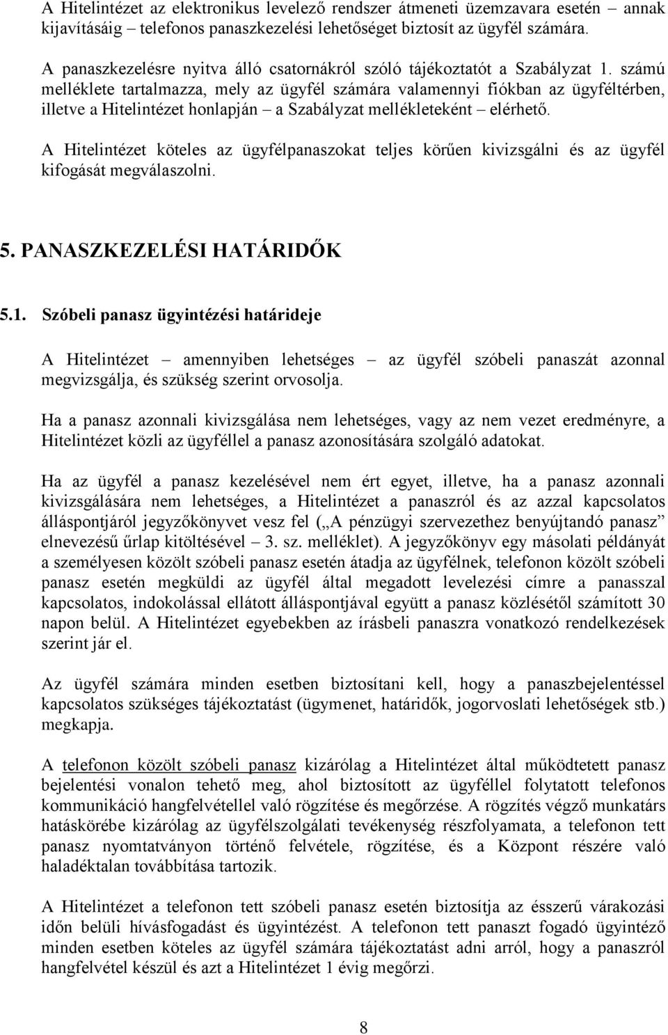 számú melléklete tartalmazza, mely az ügyfél számára valamennyi fiókban az ügyféltérben, illetve a Hitelintézet honlapján a Szabályzat mellékleteként elérhető.