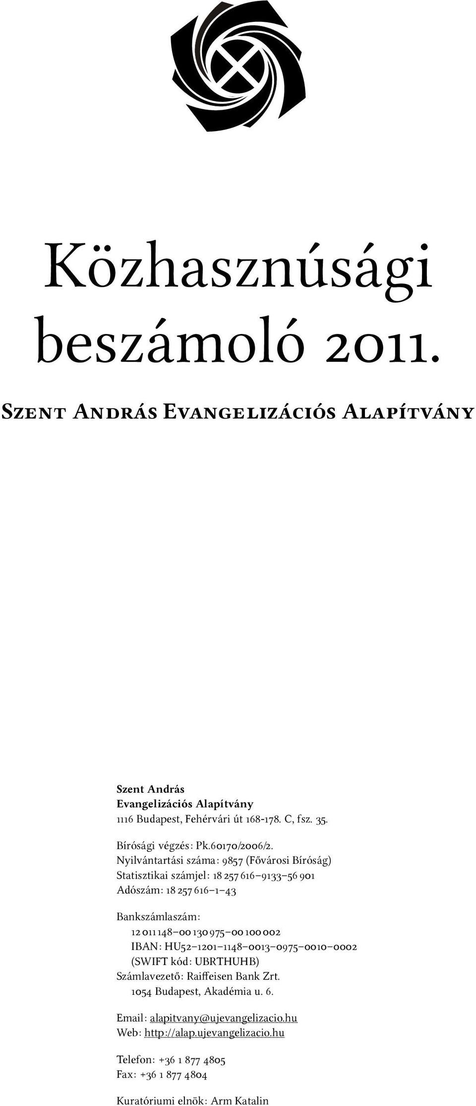 Nyilvántartási száma: 9857 (Fővárosi Bíróság) Statisztikai számjel: 1822572616 9133 562901 Adószám: 1822572616 1 43 Bankszámlaszám: 1220112148 0021302975