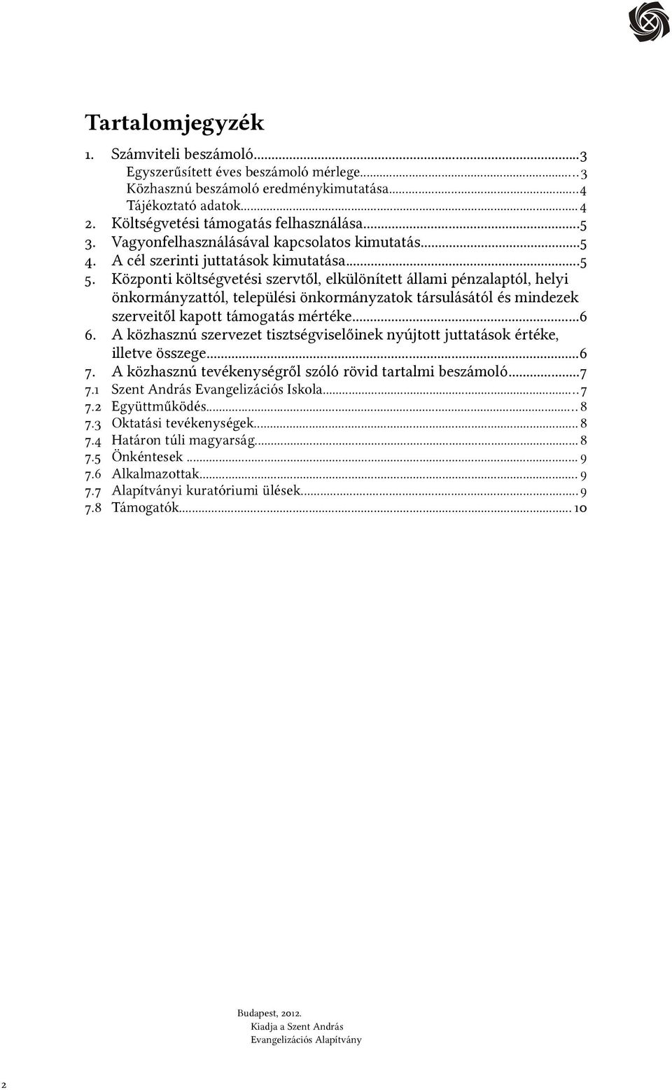 Központi költségvetési szervtől, elkülönített állami pénzalaptól, helyi önkormányzattól, települési önkormányzatok társulásától és mindezek szerveitől kapott támogatás mértéke...6 6.