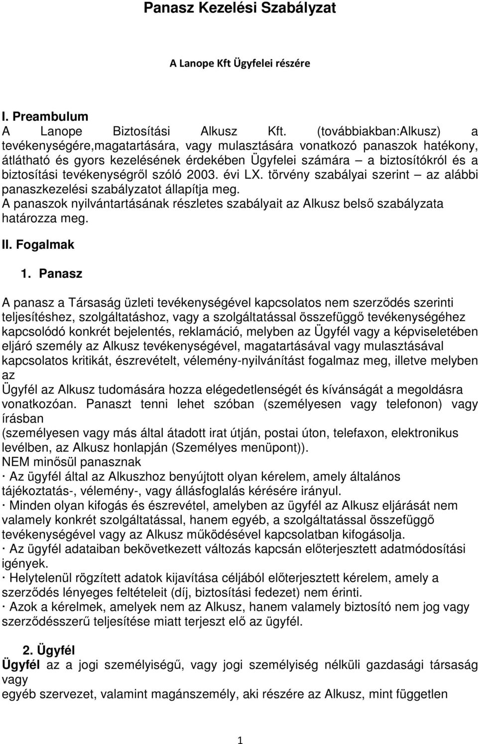 tevékenységről szóló 2003. évi LX. törvény szabályai szerint az alábbi panaszkezelési szabályzatot állapítja meg.