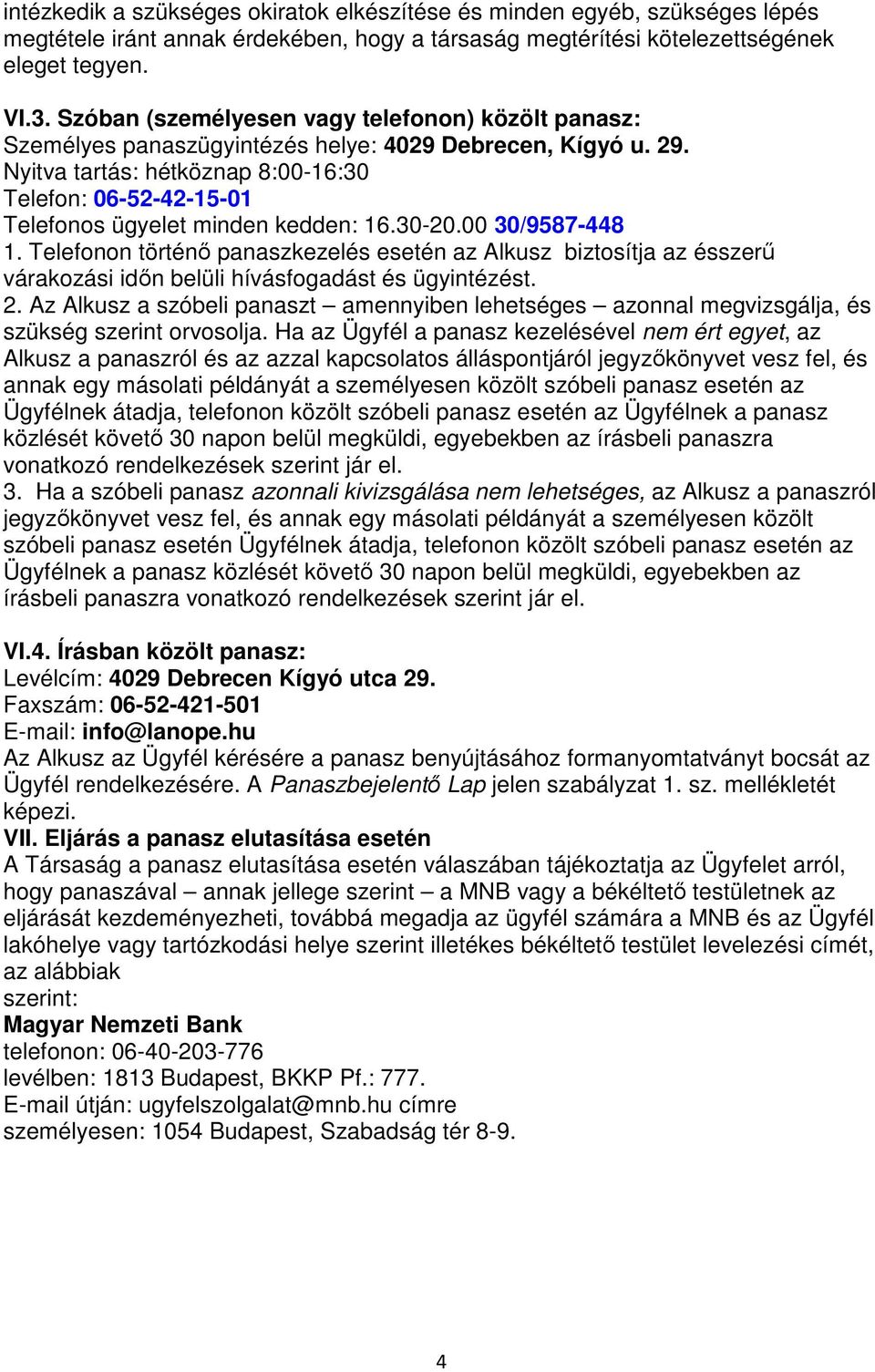 Nyitva tartás: hétköznap 8:00-16:30 Telefon: 06-52-42-15-01 Telefonos ügyelet minden kedden: 16.30-20.00 30/9587-448 1.