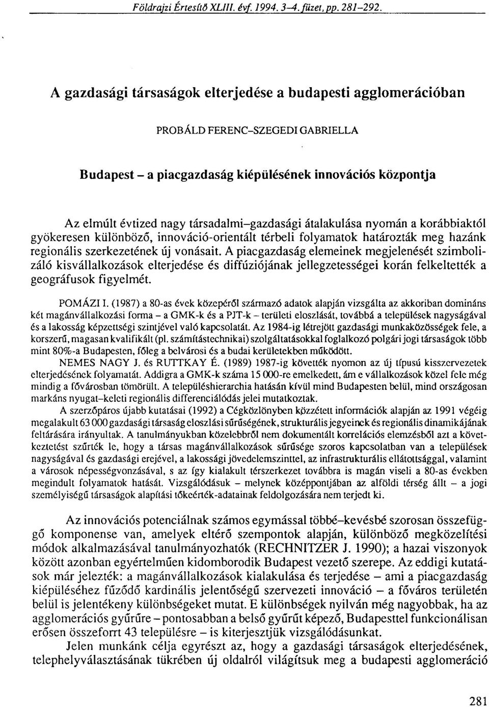 átalakulása nyomán a korábbiaktól gyökeresen különböző, innováció-orientált térbeli folyamatok határozták meg hazánk regionális szerkezetének új vonásait.