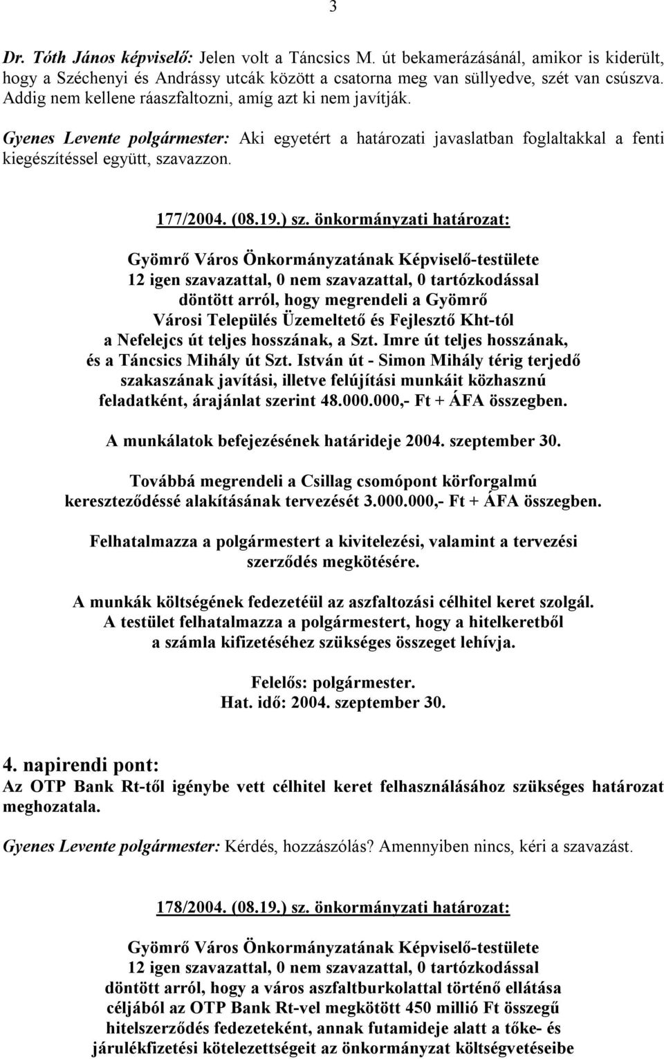 ) sz. önkormányzati határozat: döntött arról, hogy megrendeli a Gyömrő Városi Település Üzemeltető és Fejlesztő Kht-tól a Nefelejcs út teljes hosszának, a Szt.