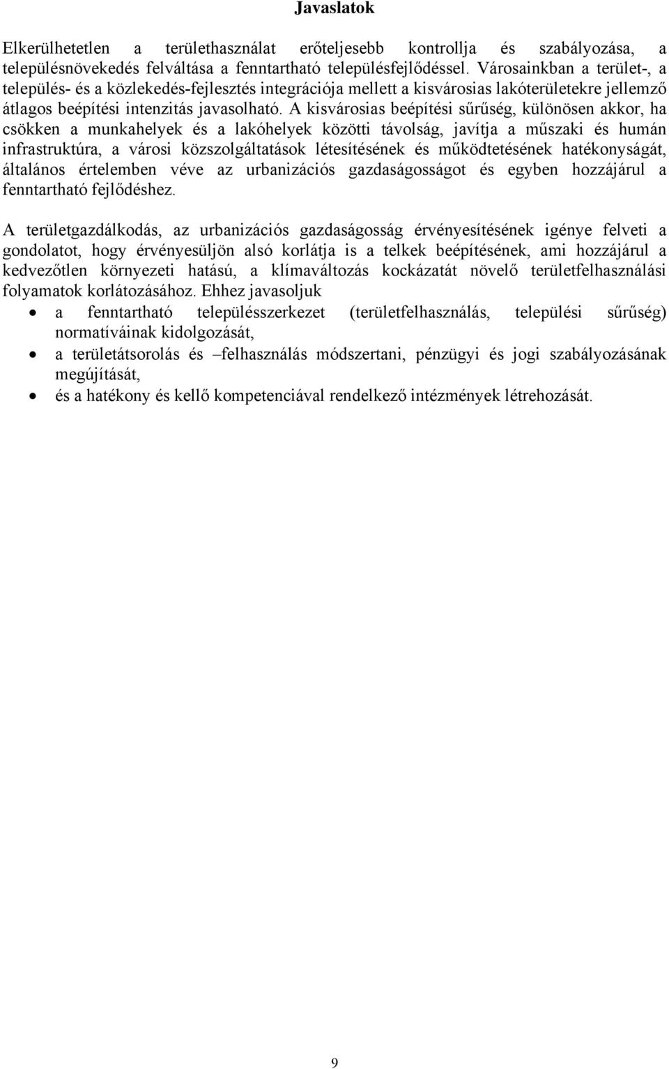 A kisvárosias beépítési sűrűség, különösen akkor, ha csökken a munkahelyek és a lakóhelyek közötti távolság, javítja a műszaki és humán infrastruktúra, a városi közszolgáltatások létesítésének és