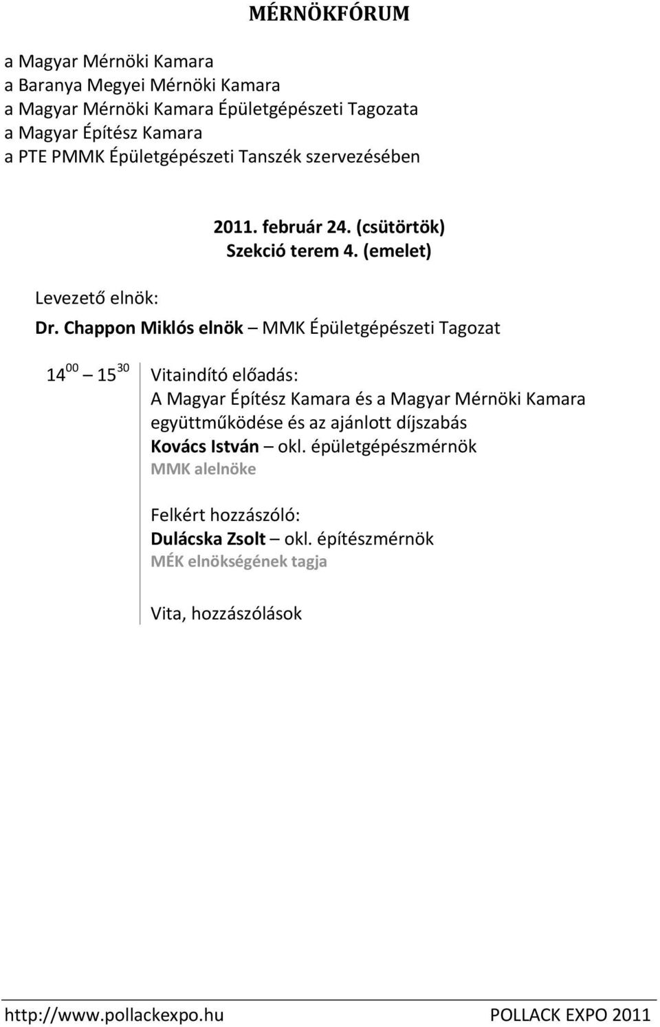 Chappon Miklós elnök MMK Épületgépészeti Tagozat 14 00 15 30 Vitaindító előadás: A Magyar Építész Kamara és a Magyar Mérnöki Kamara együttműködése és az