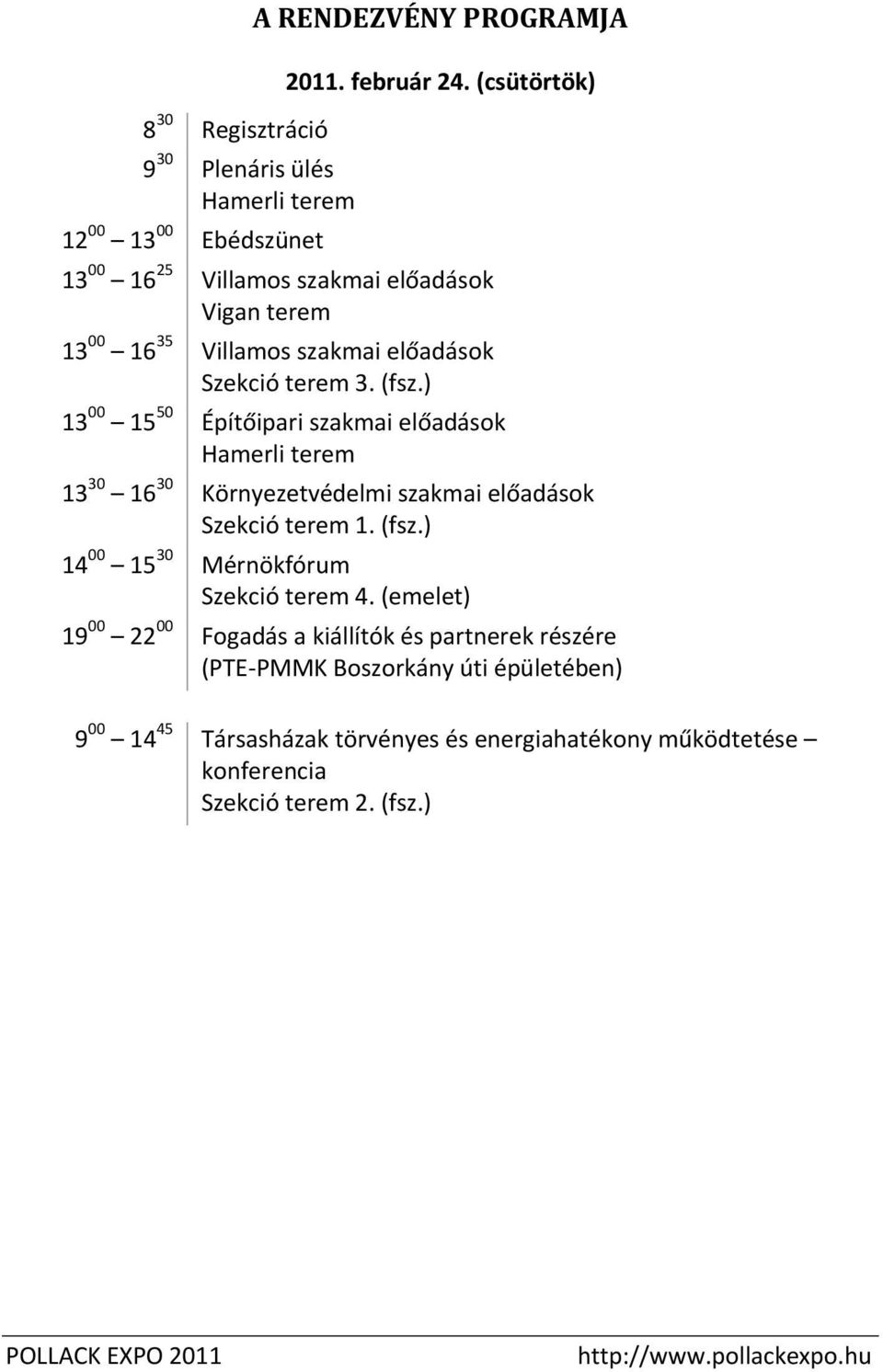 ) 13 00 15 50 Építőipari szakmai előadások Hamerli terem 13 30 16 30 Környezetvédelmi szakmai előadások Szekció terem 1. (fsz.