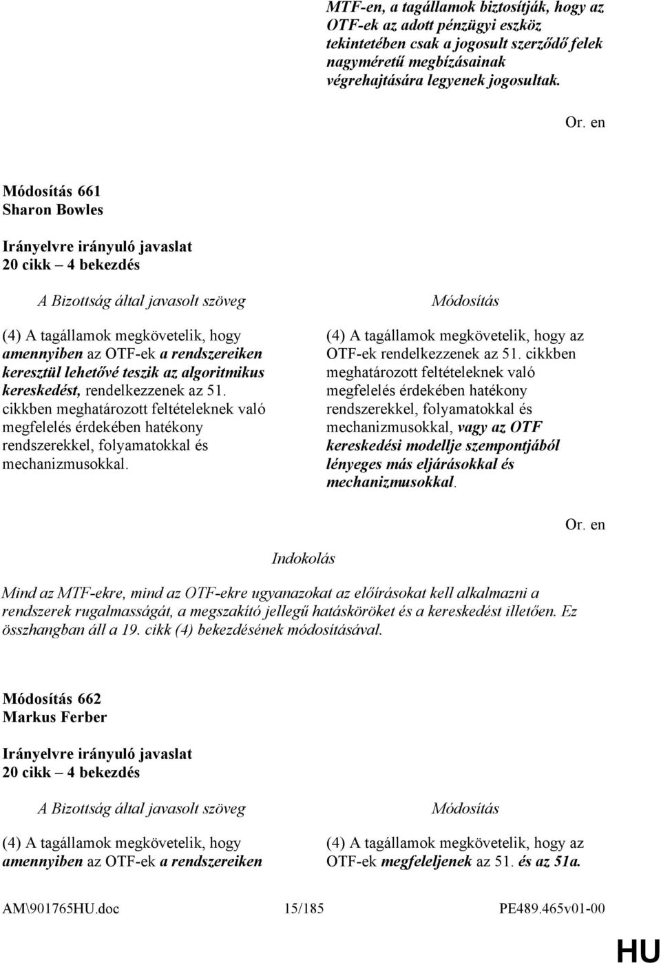 cikkben meghatározott feltételeknek való megfelelés érdekében hatékony rendszerekkel, folyamatokkal és mechanizmusokkal. (4) A tagállamok megkövetelik, hogy az OTF-ek rendelkezzenek az 51.