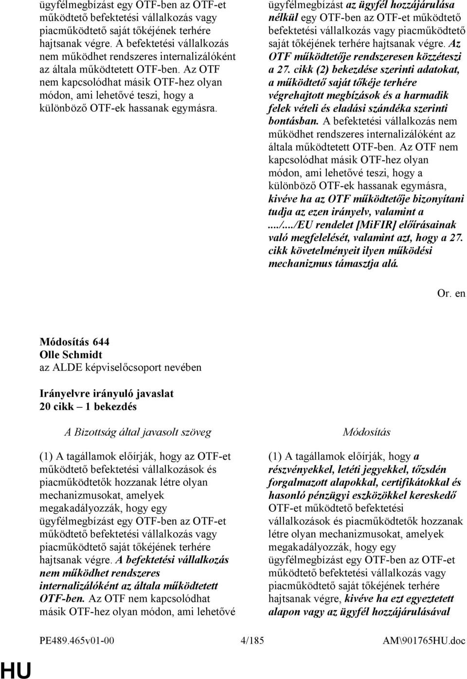 Az OTF nem kapcsolódhat másik OTF-hez olyan módon, ami lehetővé teszi, hogy a különböző OTF-ek hassanak egymásra.