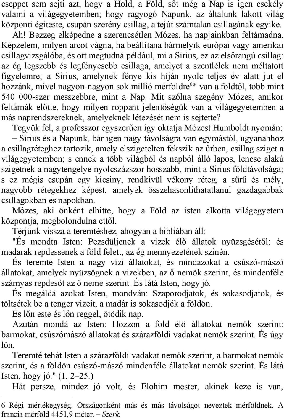 Képzelem, milyen arcot vágna, ha beállítana bármelyik európai vagy amerikai csillagvizsgálóba, és ott megtudná például, mi a Sirius, ez az elsőrangú csillag: az ég legszebb és legfényesebb csillaga,