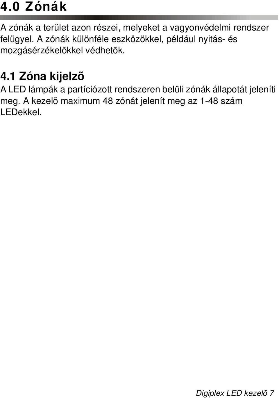 1 Zóna kijelzõ A LED lámpák a partíciózott rendszeren belüli zónák állapotát