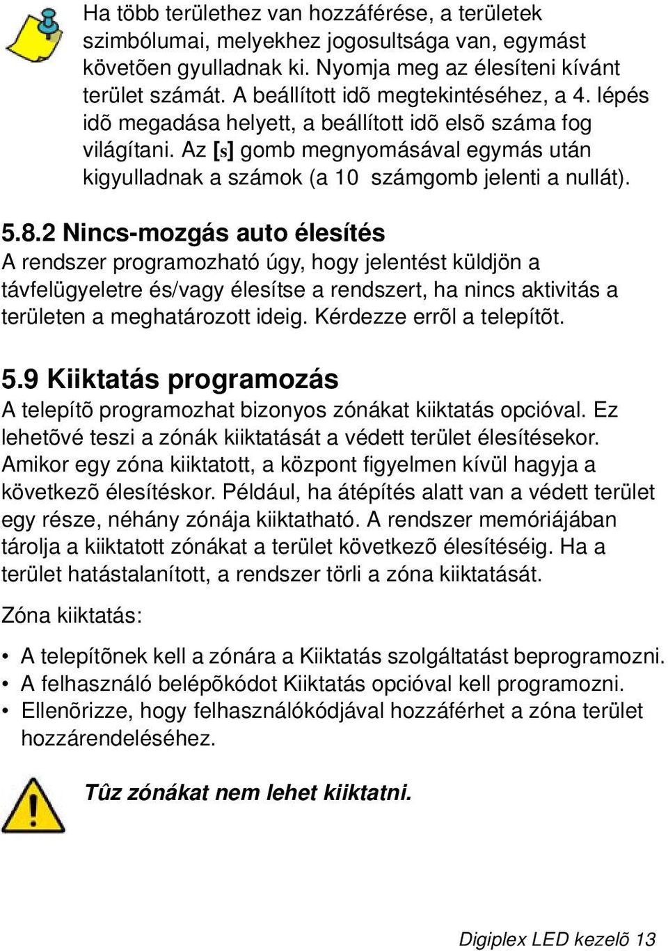 Az [s] gomb megnyomásával egymás után kigyulladnak a számok (a 10 számgomb jelenti a nullát). 5.8.