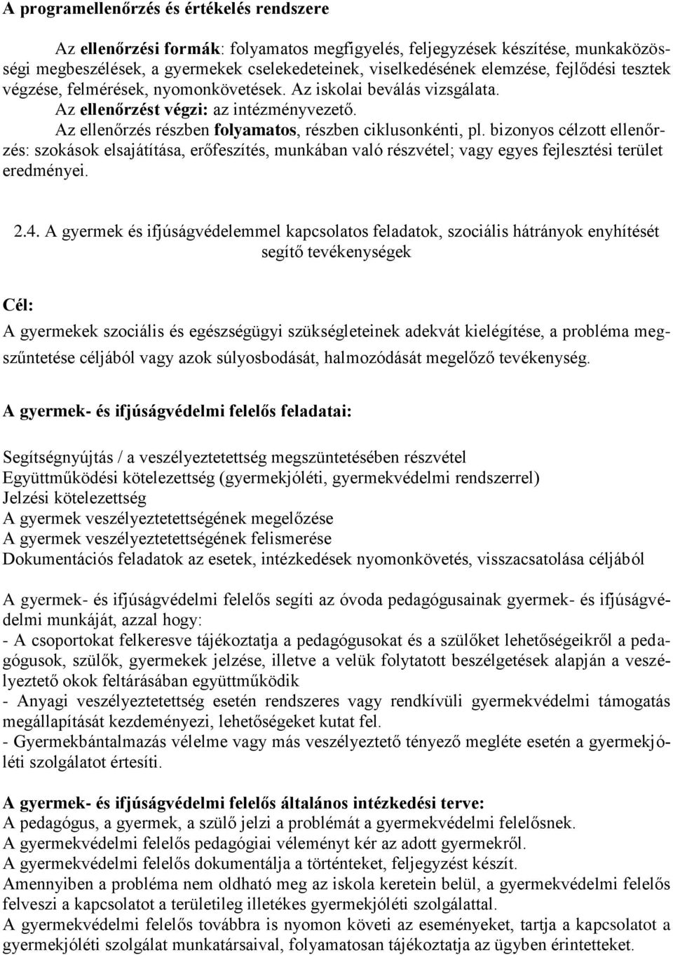 bizonyos célzott ellenőrzés: szokások elsajátítása, erőfeszítés, munkában való részvétel; vagy egyes fejlesztési terület eredményei. 2.4.