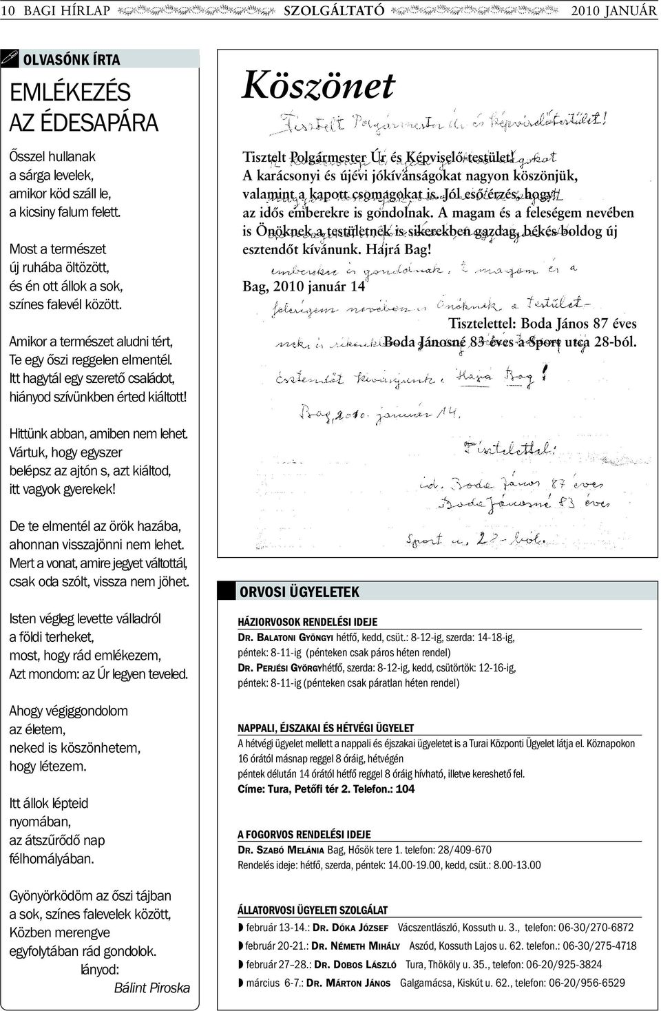 Itt hagytál egy szeretõ családot, hiányod szívünkben érted kiáltott! Köszönet Tisztelt Polgármester Úr és Képviselõ-testület!