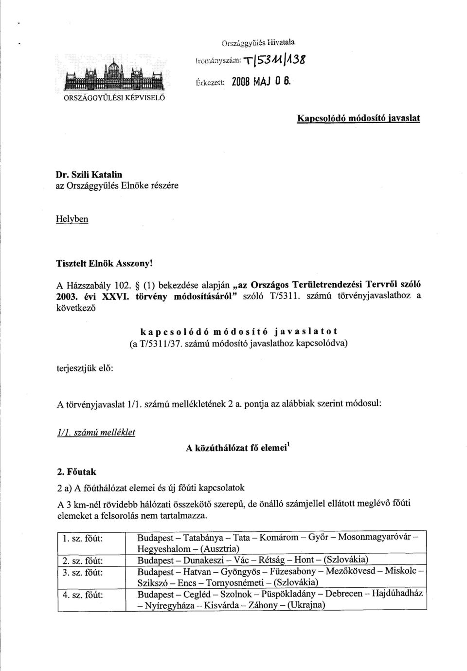 törvény módosításáról szóló T/5311. számú törvényjavaslathoz a következő kapcsolódó módosító javaslato t (a T/5311/37. számú módosító javaslathoz kapcsolódva) terjesztjük el ő : A törvényjavaslat 1/l.