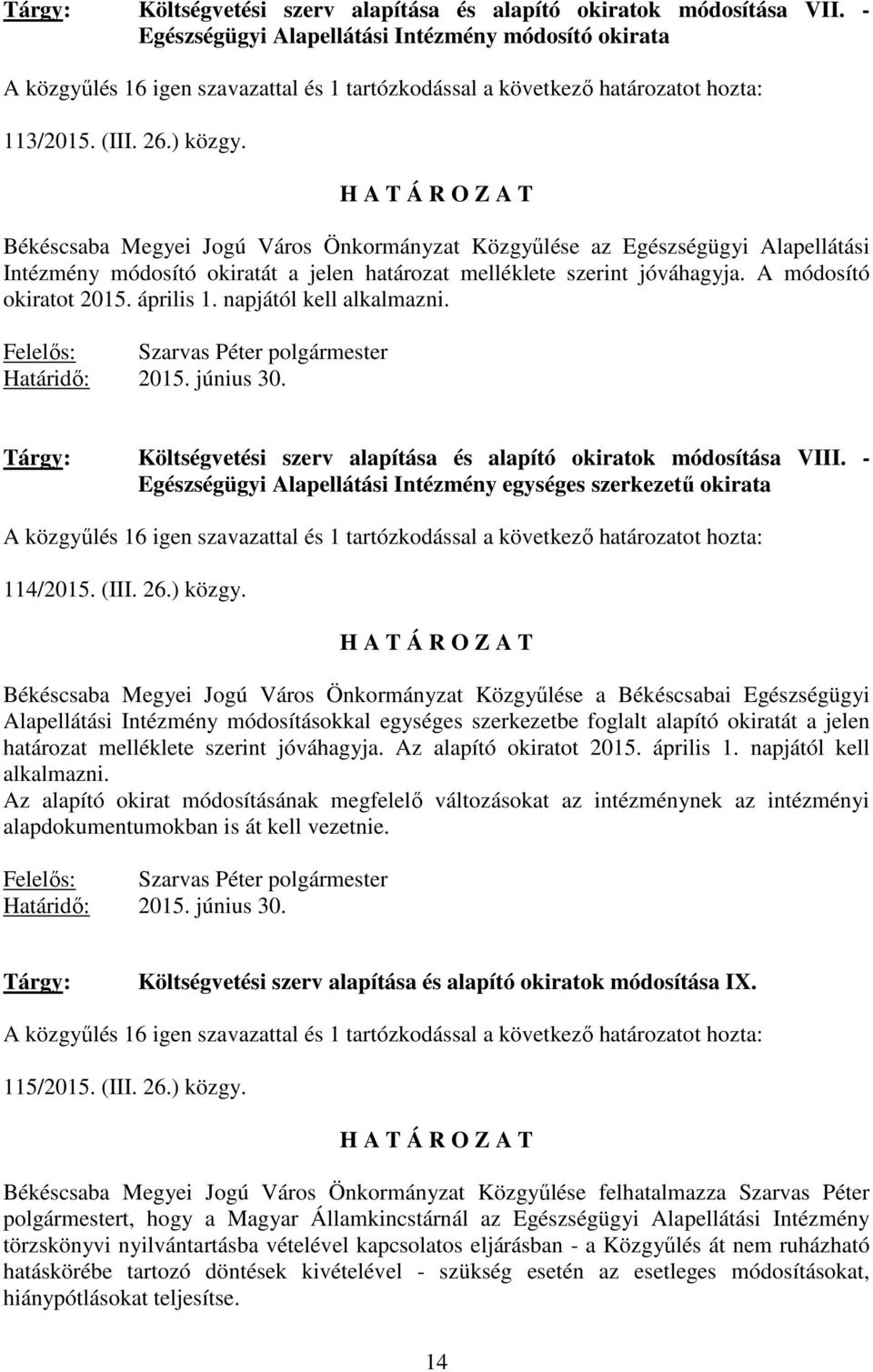 Békéscsaba Megyei Jogú Város Önkormányzat Közgyőlése az Egészségügyi Alapellátási Intézmény módosító okiratát a jelen határozat melléklete szerint jóváhagyja. A módosító okiratot 2015. április 1.