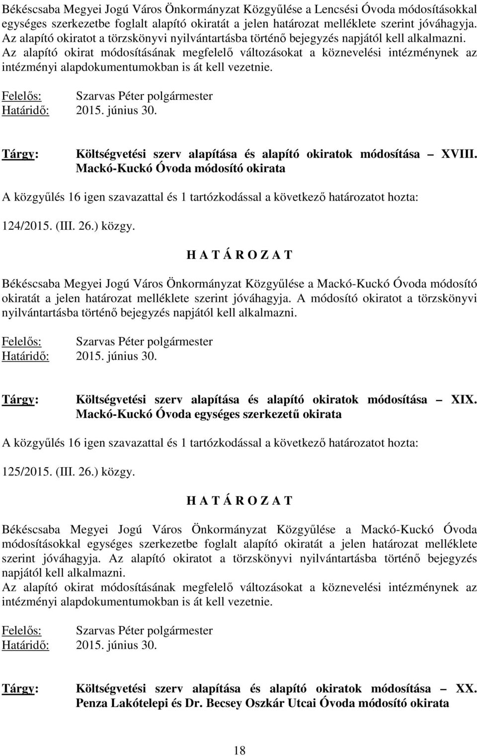 Az alapító okirat módosításának megfelelı változásokat a köznevelési intézménynek az intézményi alapdokumentumokban is át kell vezetnie. Határidı: 2015. június 30.