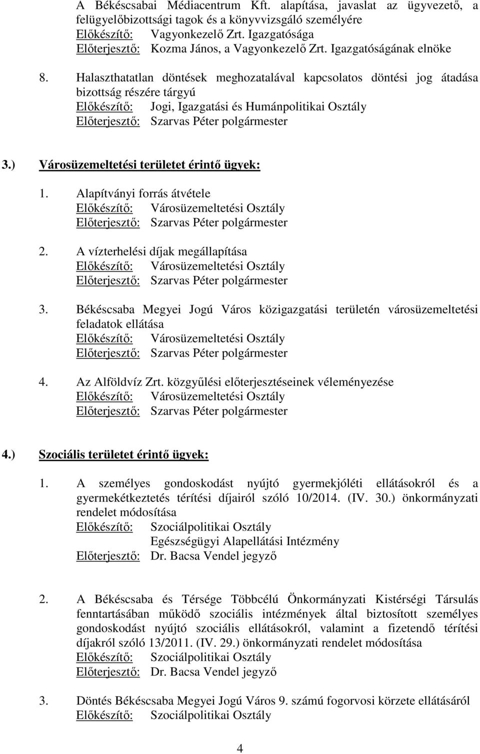 Halaszthatatlan döntések meghozatalával kapcsolatos döntési jog átadása bizottság részére tárgyú Elıkészítı: Jogi, Igazgatási és Humánpolitikai Osztály Elıterjesztı: Szarvas Péter polgármester 3.