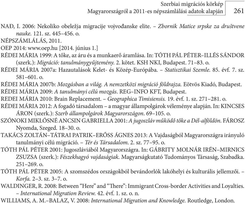 2. kötet. KSH NKI, Budapest. 71 83. o. RÉDEI MÁRIA 2007a: Hazautalások Kelet- és Közép-Európába. Statisztikai Szemle. 85. évf. 7. sz. 581 601. o. RÉDEI MÁRIA 2007b: Mozgásban a világ.