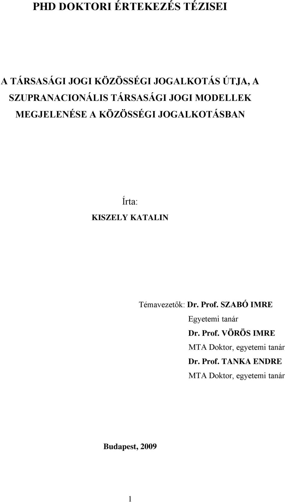 KISZELY KATALIN Témavezetők: Dr. Prof. SZABÓ IMRE Egyetemi tanár Dr. Prof. VÖRÖS IMRE MTA Doktor, egyetemi tanár Dr.