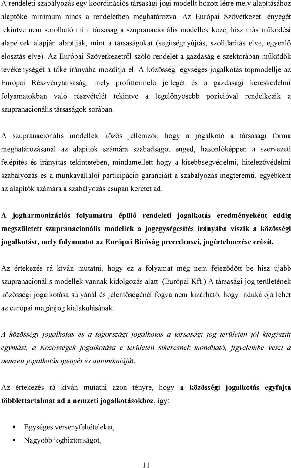 szolidaritás elve, egyenlő elosztás elve). Az Európai Szövetkezetről szóló rendelet a gazdaság e szektorában működők tevékenységét a tőke irányába mozdítja el.