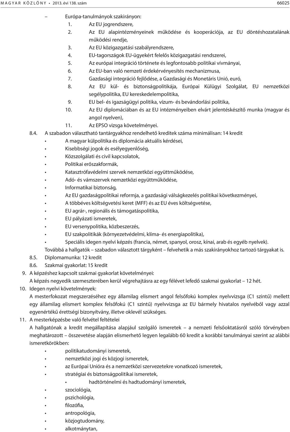 Az európai integráció története és legfontosabb politikai vívmányai, 6. Az EU-ban való nemzeti érdekérvényesítés mechanizmusa, 7.