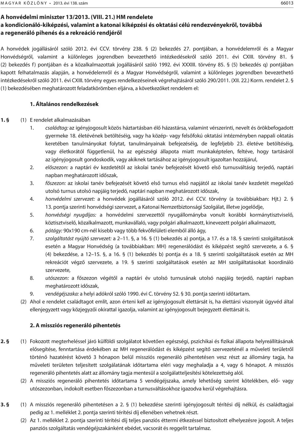 évi CCV. törvény 238. (2) bekezdés 27. pontjában, a honvédelemről és a Magyar Honvédségről, valamint a különleges jogrendben bevezethető intézkedésekről szóló 2011. évi CXIII. törvény 81.