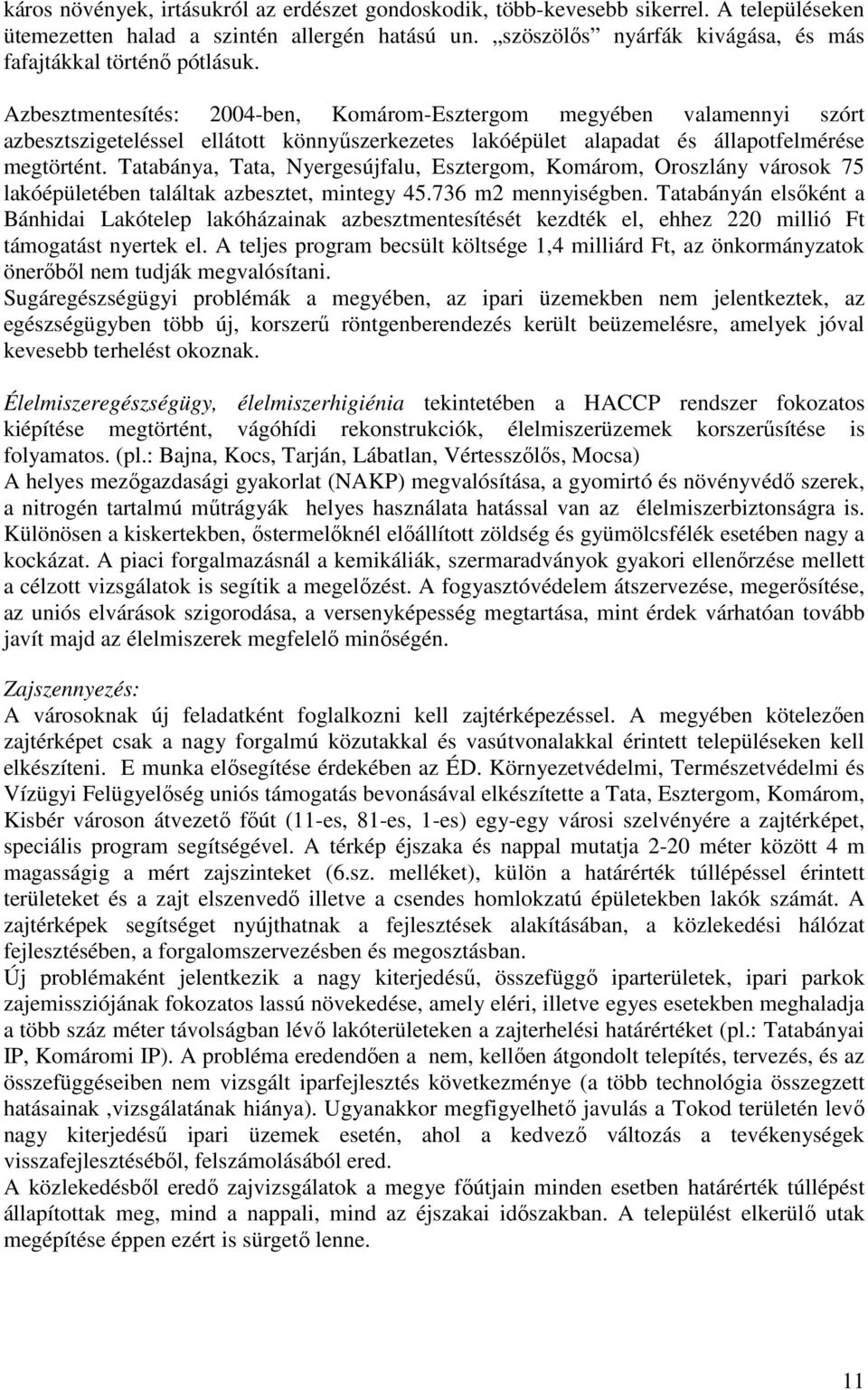 Azbesztmentesítés: 2004-ben, Komárom-Esztergom megyében valamennyi szórt azbesztszigeteléssel ellátott könnyőszerkezetes lakóépület alapadat és állapotfelmérése megtörtént.