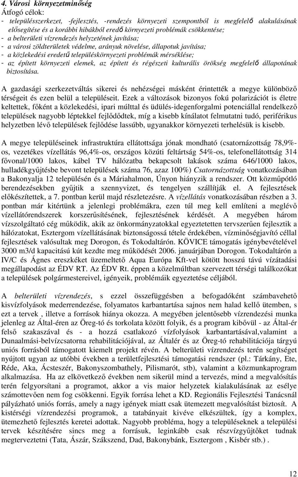 mérséklése; - az épített környezeti elemek, az épített és régészeti kulturális örökség megfelelı állapotának biztosítása.