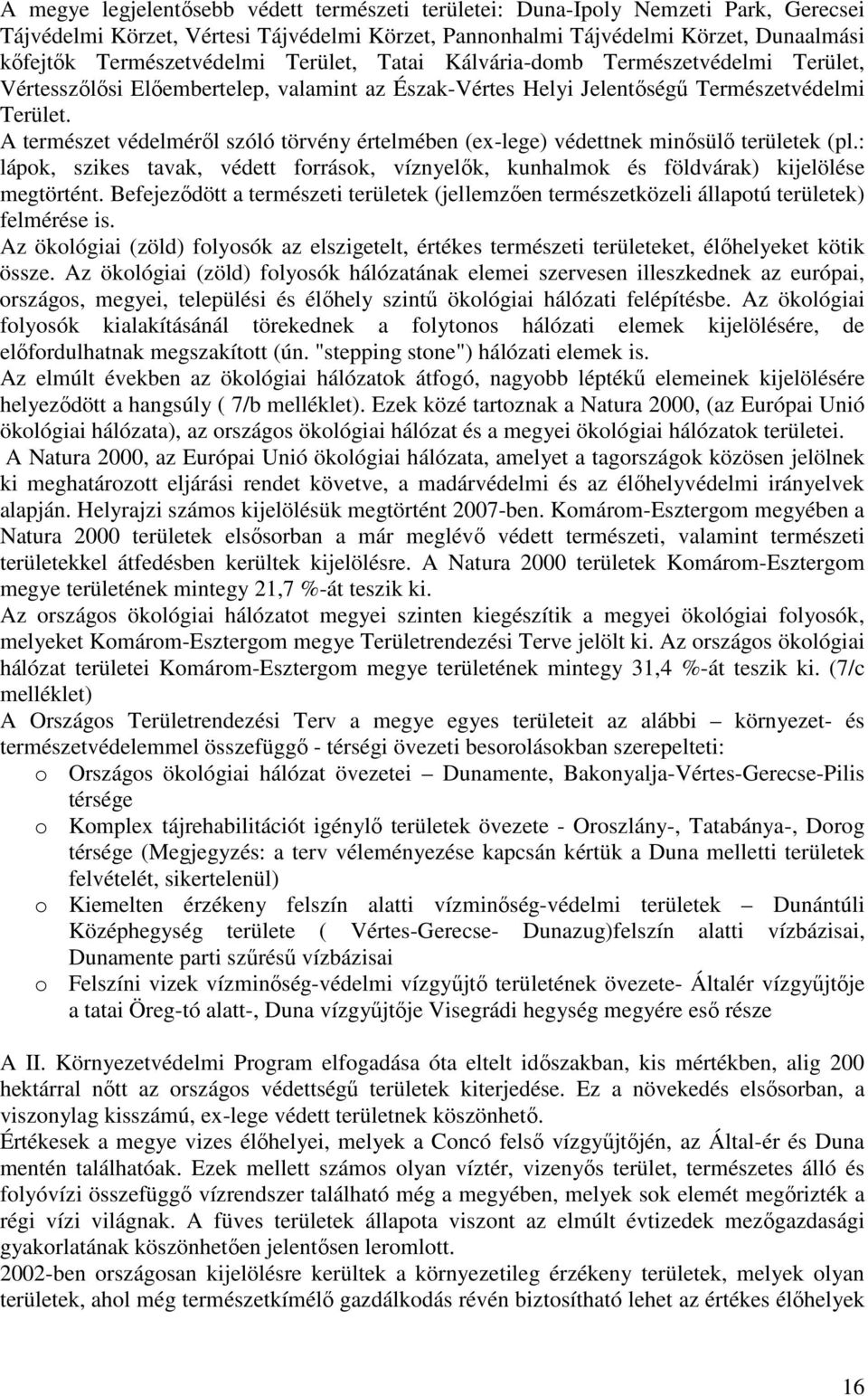 A természet védelmérıl szóló törvény értelmében (ex-lege) védettnek minısülı területek (pl.: lápok, szikes tavak, védett források, víznyelık, kunhalmok és földvárak) kijelölése megtörtént.