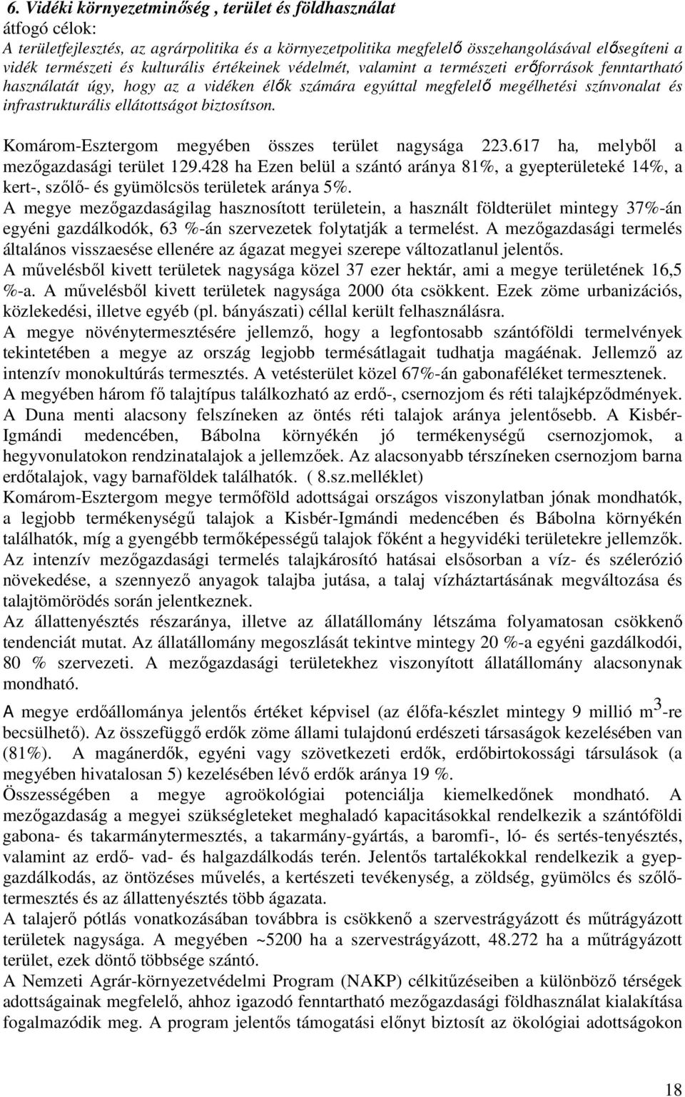 ellátottságot biztosítson. Komárom-Esztergom megyében összes terület nagysága 223.617 ha, melybıl a mezıgazdasági terület 129.