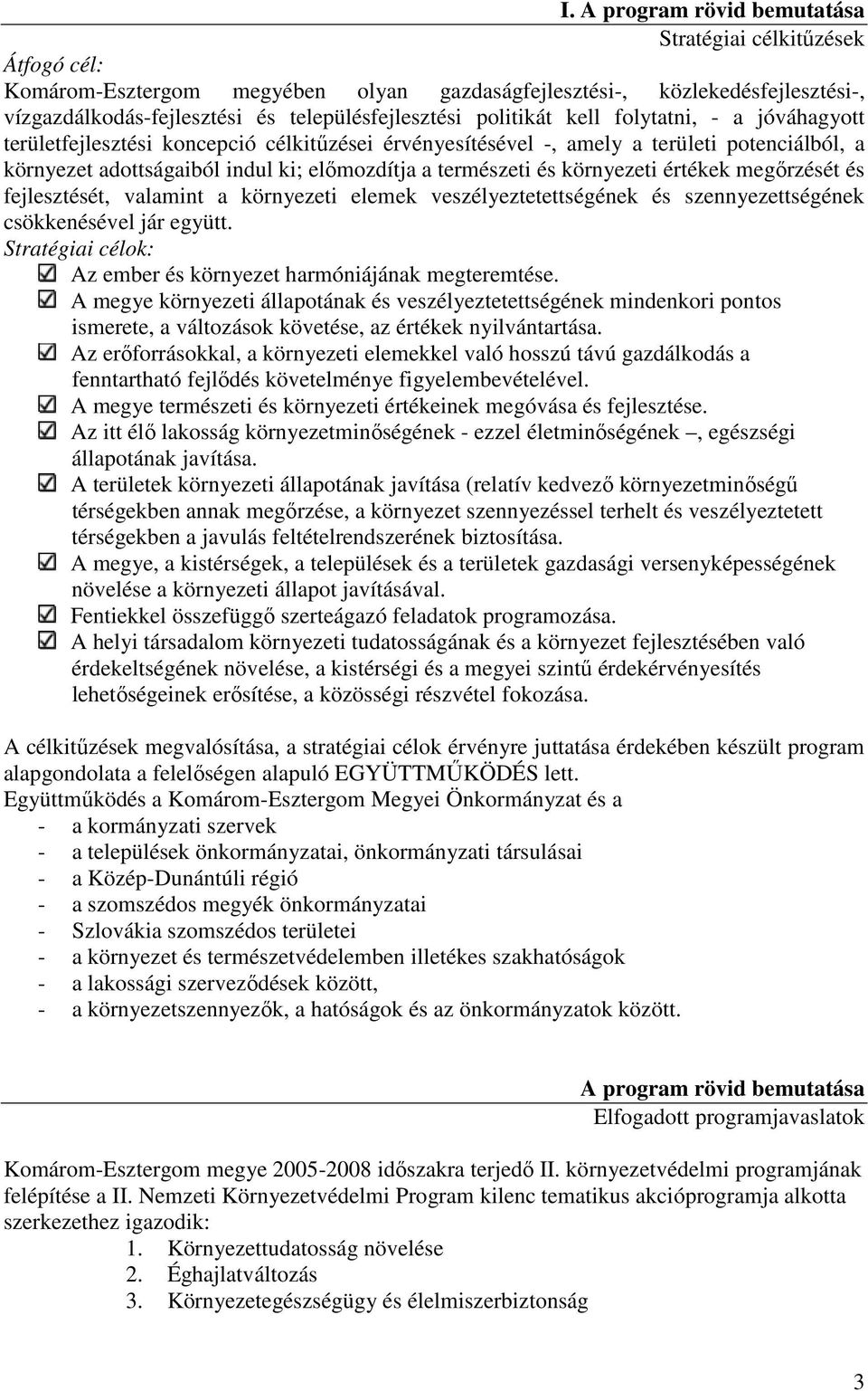 környezeti értékek megırzését és fejlesztését, valamint a környezeti elemek veszélyeztetettségének és szennyezettségének csökkenésével jár együtt.