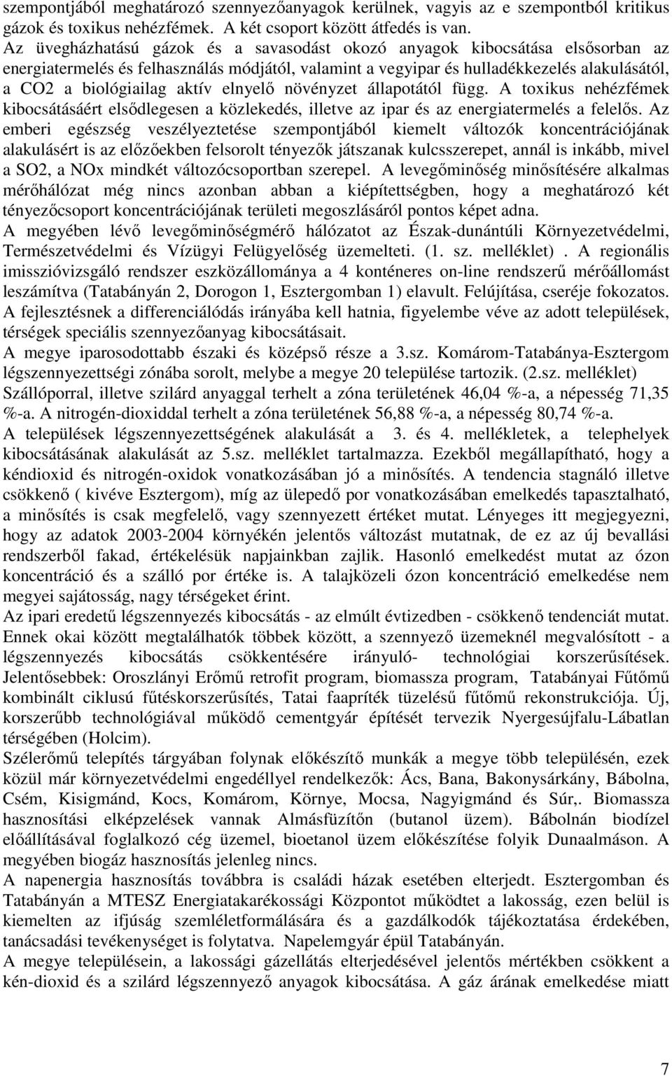 aktív elnyelı növényzet állapotától függ. A toxikus nehézfémek kibocsátásáért elsıdlegesen a közlekedés, illetve az ipar és az energiatermelés a felelıs.